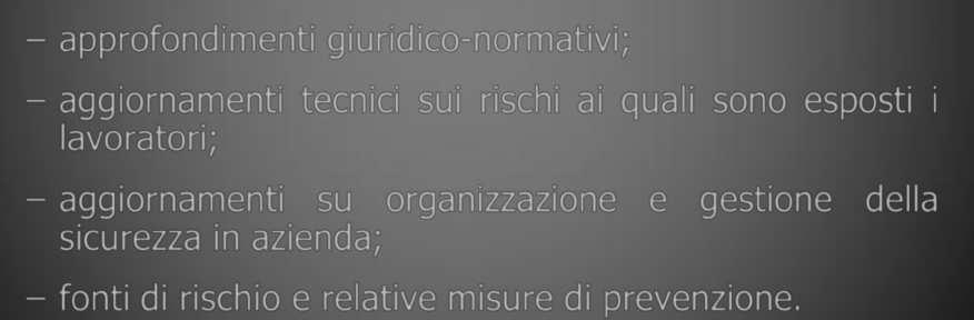 Aggiornamento Nei corsi di aggiornamento per i lavoratori non dovranno essere riprodotti meramente argomenti e contenuti già proposti nei corsi base, ma si dovranno trattare significative evoluzioni