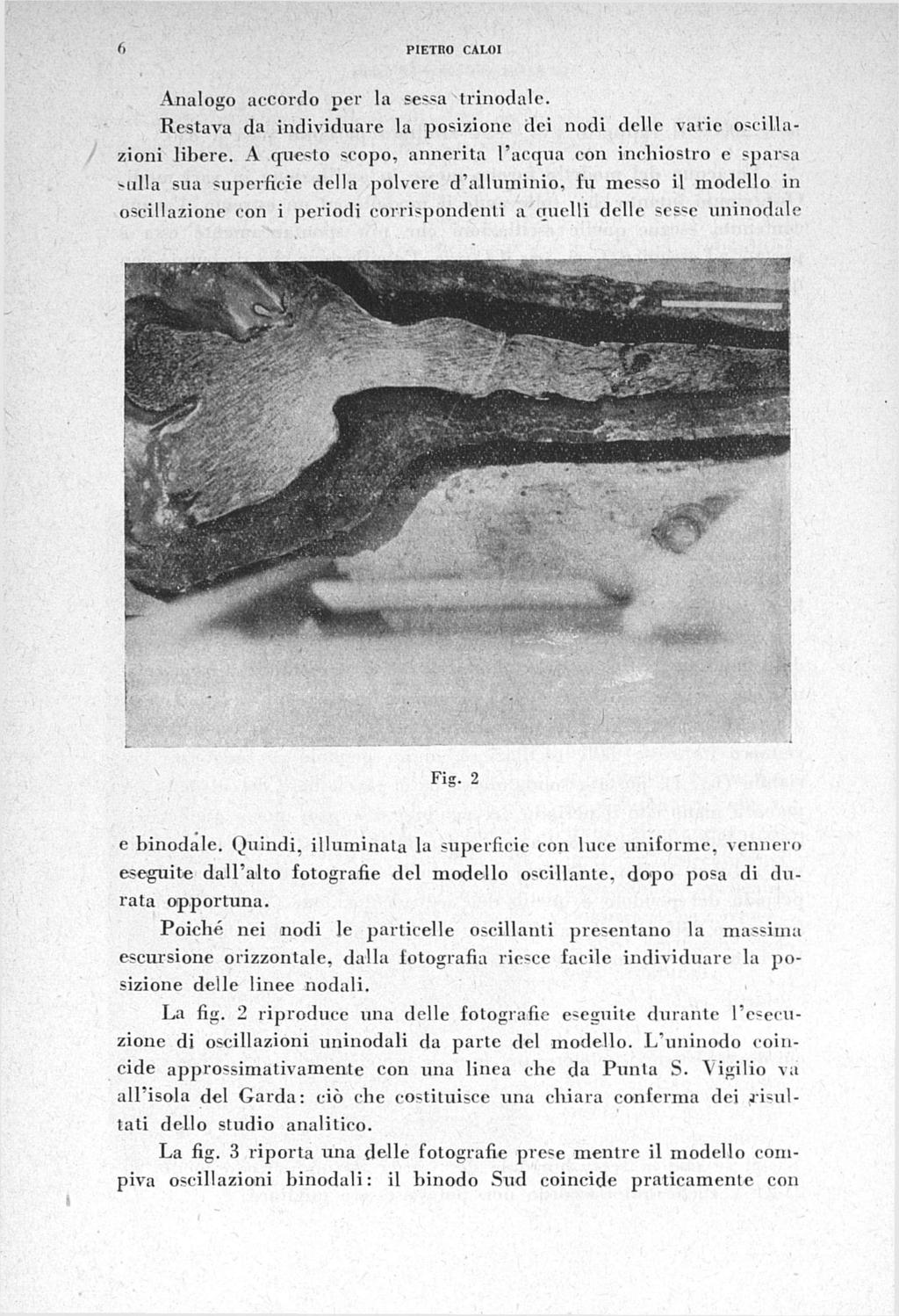 6 PIETRO CALOI Analogo accordo per la sessa trinodalc. Restava da individuare la posizione dei nodi delle varie oscillazioni libere.