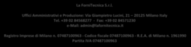 La ForniTecnica S.r.l. Uffici Amministrativi e Produzione: Via Giampietro Lucini, 21 20125 Milano Italy Tel.