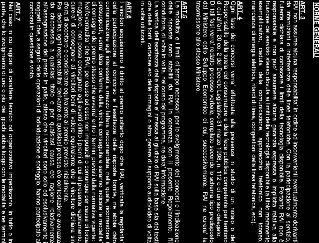 I premi saranno consegnati agli aventi diritto entro il termine di 6 mesi dalla conclusione della manifestazione (art. 1, comma 3 del D.P.R. n. 430/2001). NORME GENERALI ART.