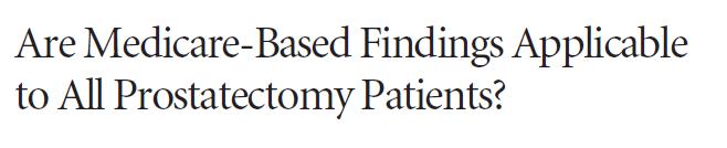 Medicare data set is limited to patients 65 years of age or older, which represent a mere 35% of patients undergoing RP Medicare patients are significantly more likely to be treated by a lowvolume