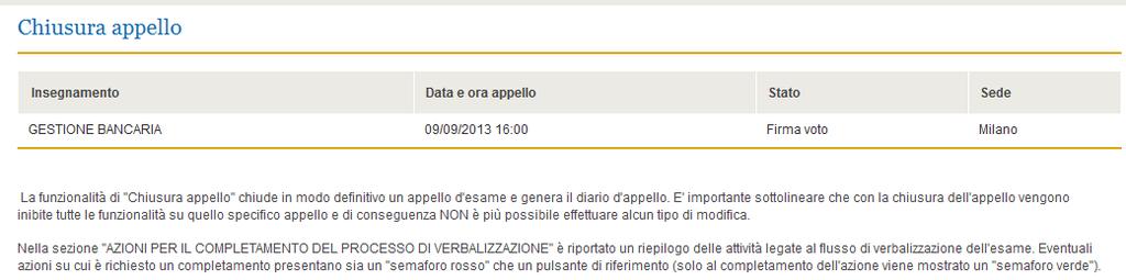 10. Chiusura appello Esame con modalità di verbalizzazione immediata in aula Attraverso la funzionalità di Chiusura appello il Presidente di Commissione potrà chiudere l appello d esame e generare il