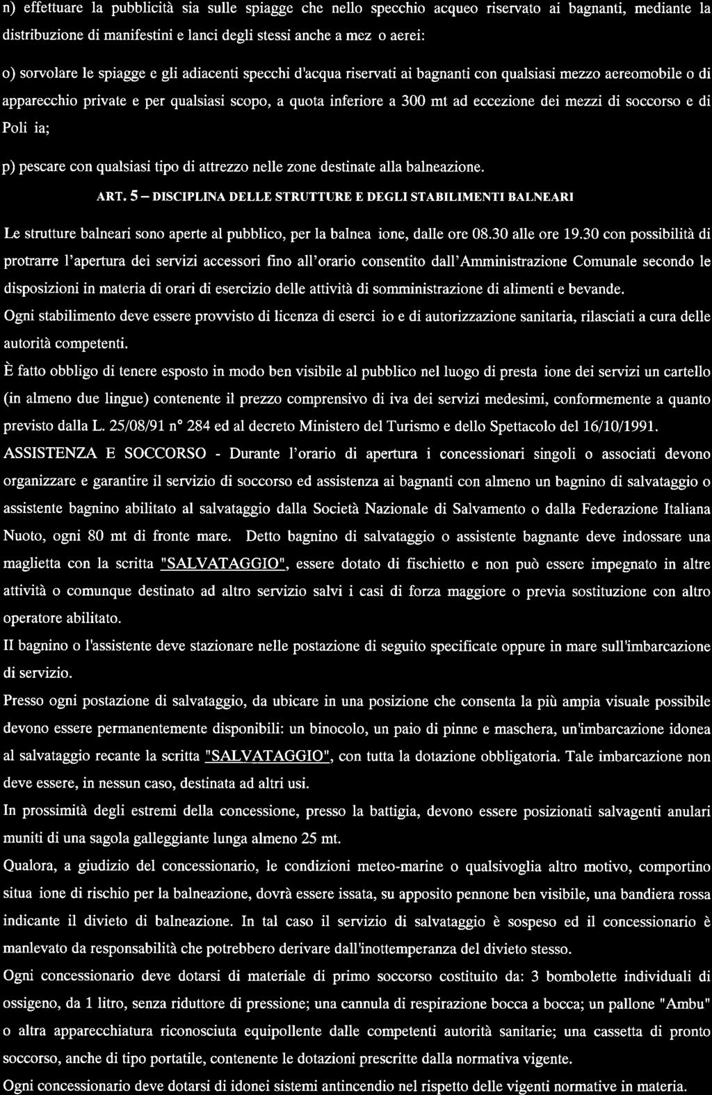 n) effettuare la pubblicità sia sulle spiagge che nello specchio acqueo riservato ai bagnanti, mediante la distribuzione di manifestini e lanci degli stessi anche a mezzo aerei: o) sorvolare le