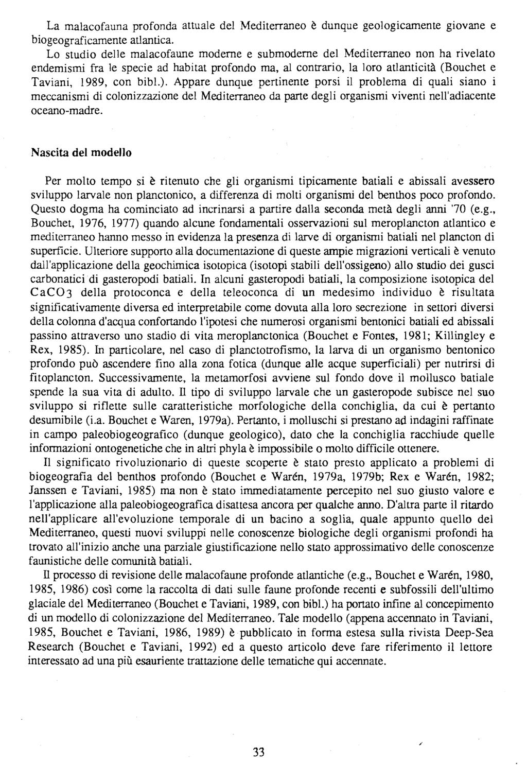 La malacofauna profonda attuale del Mediterraneo è dunque geologicamente giovane e biogeograficamente atlantica.