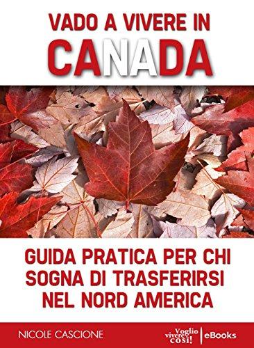 Vado a vivere in Canada: Guida pratica per chi sogna di trasferirsi in Nord America