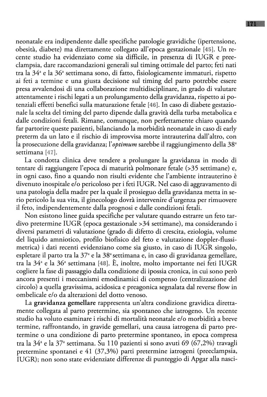 neonatale era indipendente dalle specifiche patologie gravidiche (ipertensione, obesità, diabete) ma direttamente collegato all'epoca gestazionale [ ~!:i].