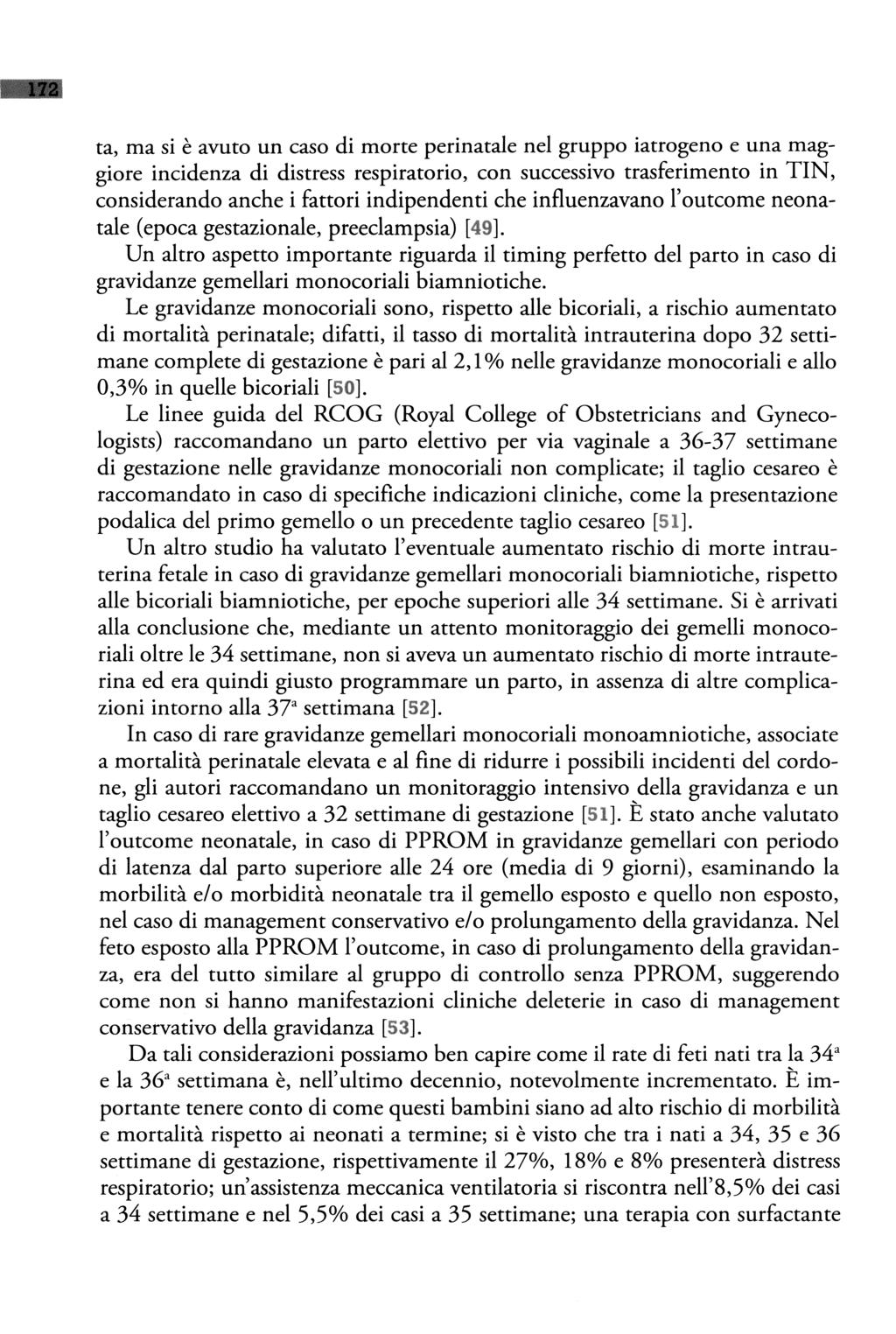 ini!ili ta, ma si è avuto un caso di morte perinatale nel gruppo iatrogeno e una maggiore incidenza di distress respiratorio, con successivo trasferimento in TIN, considerando anche i fattori