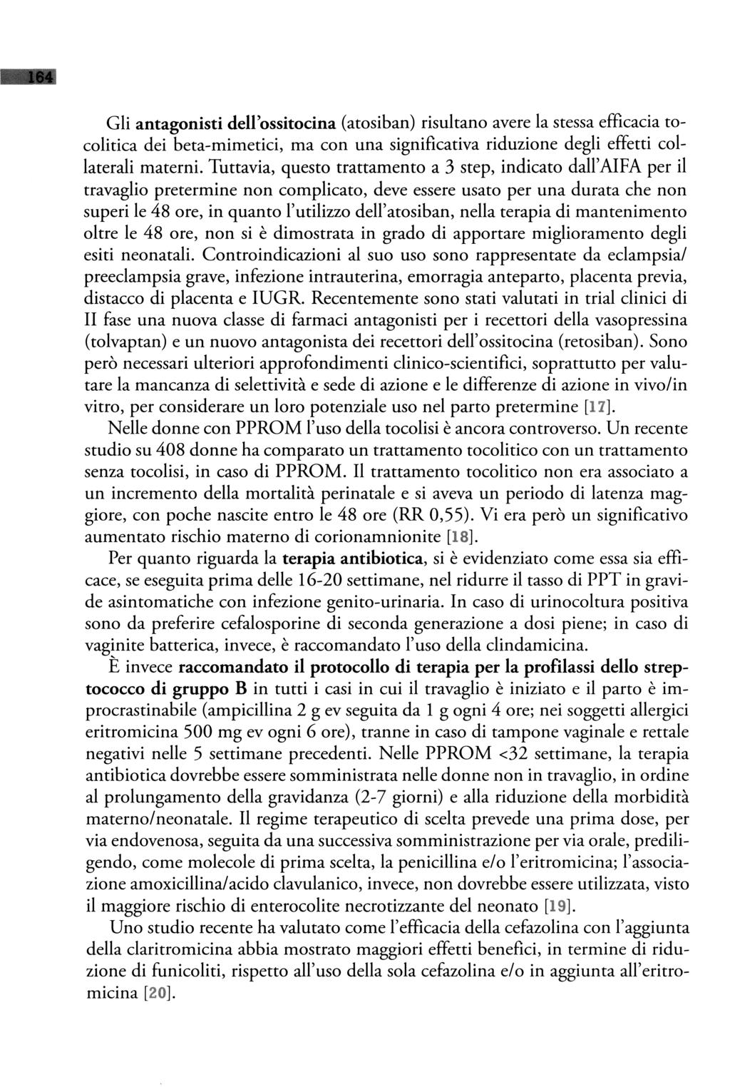 1111 Gli antagonisti dell'ossitocina (atosiban) risultano avere la stessa efficacia tocolitica dei beta-mimetici, ma con una significativa riduzione degli effetti collaterali materni.