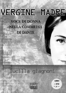 Dvd, cd-rom e cd-audio Lucilla Giagnoni, «Vergine madre». Voce di donna nella Commedia di Dante prefazione di Enrico Palandri, libro di pp.