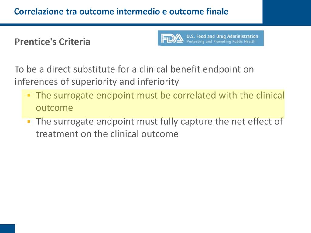 Dovrebbe quindi esserci innanzitutto una correlazione tra outcome intermedio e outcome finale (se un singolo paziente ha un