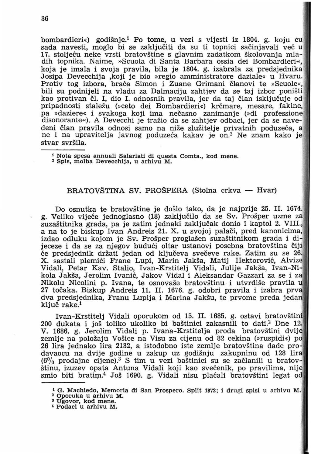 36 bombardieri«) godišnje. 1 Po tome, u vezi s vijesti iz 1804. g. koju ću sada navesti, moglo bi se zaključiti da su ti topnici sačinjavali već u 17.