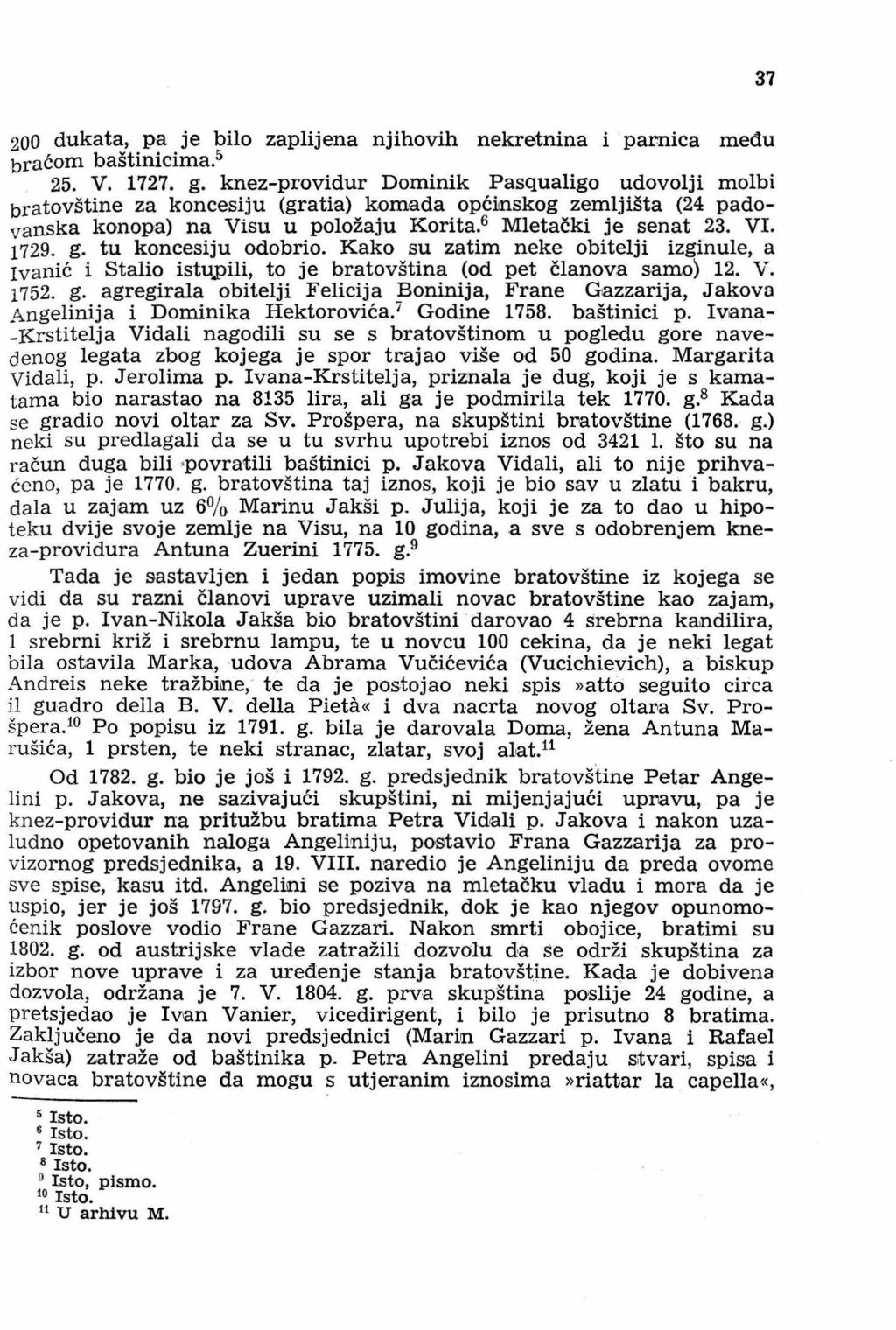 37 200 dukata, pa je bilo zaplijena njihovih nekretnina i parnica među braćom baštinicima. 5 25. V. 1727. g.