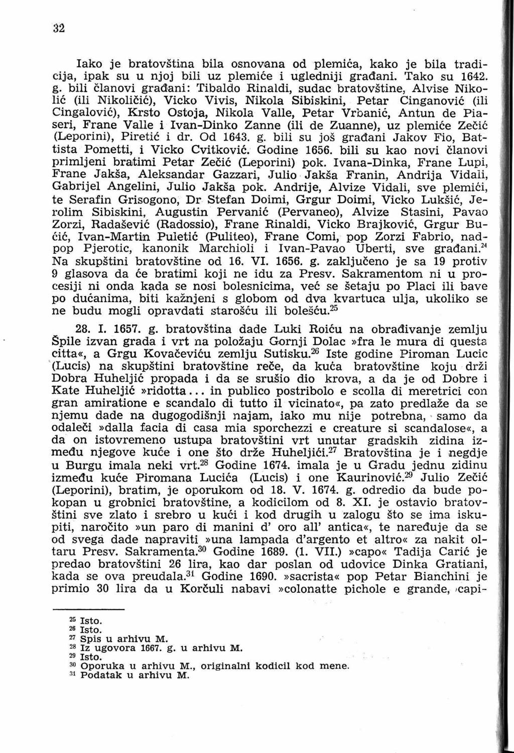 32 Iako je bratovština bila osnoviana od plemića, kako je bila tradicija, i.pak su u njoj bili uz plemiće i ugledniji. građani. Tako su 1642. g. bili članovi građani: Tibaldo Rinaldi, sudac bratovštine, Alvi.