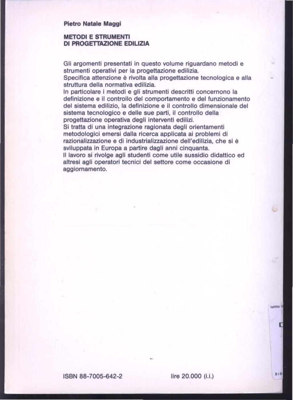 Pietro Natale Maggi METODI E STRUMENTI DI PROGETTAZIONE EDILIZIA Gli argomenti presentati in questo volume riguardano metodi e strumenti operativi per la progettazione edilizia.