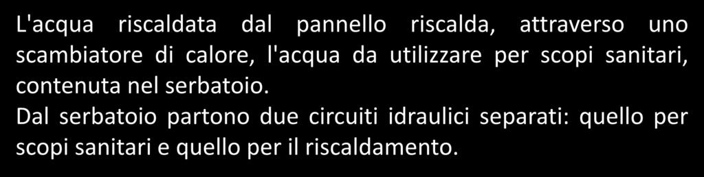 Dal serbatoio partono due circuiti idraulici separati: quello per scopi sanitari e quello per il riscaldamento.