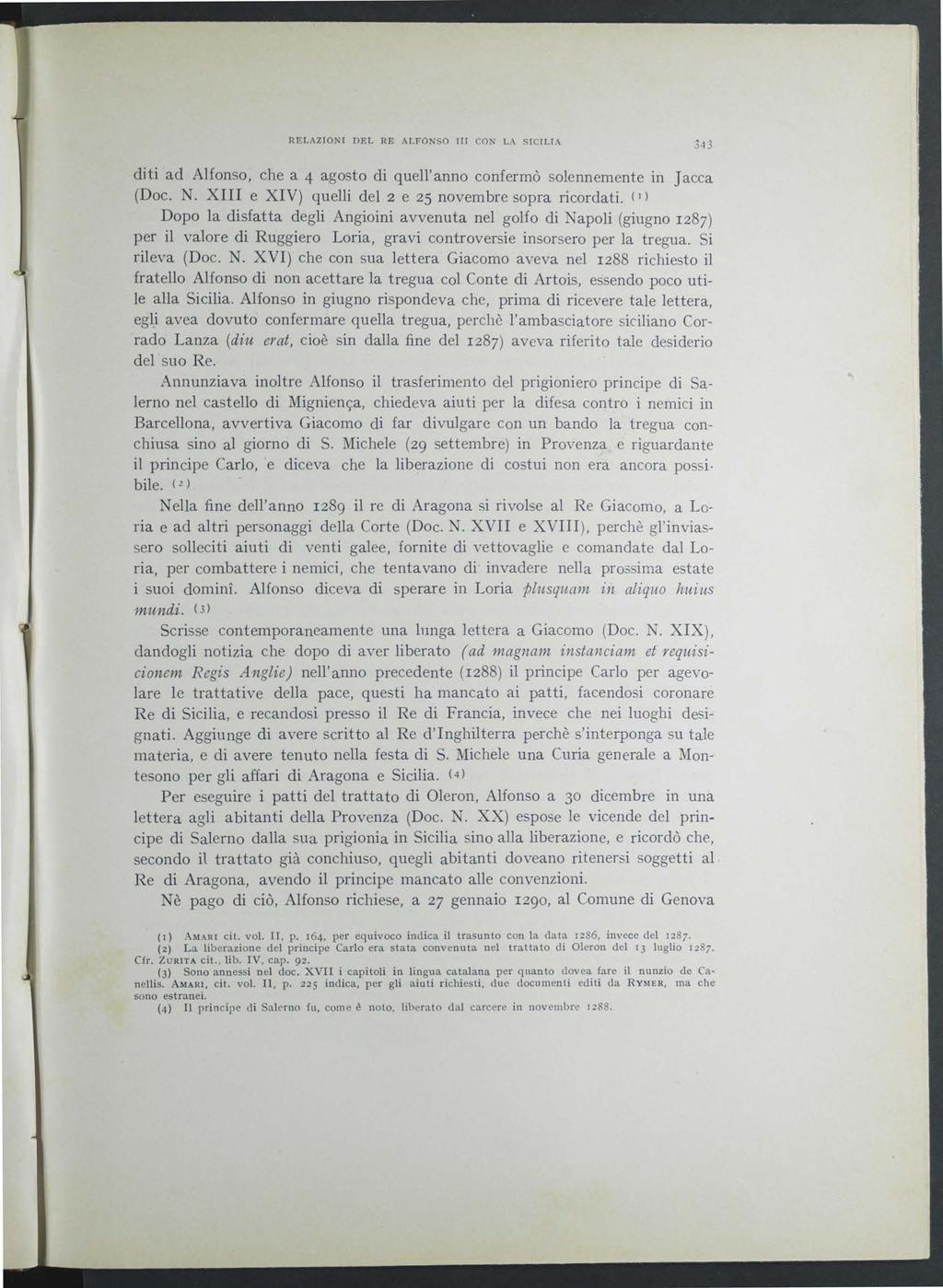 RELAZIONI DEL RE ALFONSO 111 CON LA SICILIA 343 diti ad Alfonso, che a 4 agosto di quell'anno confermò solennemente in Jacca (Doc. N. XIII e XIV) quelli del 2 e 25 novembre sopra ricordati.