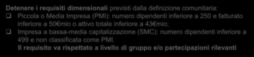 InnovFin: requisiti di ammissibilità FOCUS 1 2 3 4 5 6 Detenere i requisiti dimensionali previsti dalla definizione comunitaria: Piccola o Media Impresa (PMI): numero dipendenti inferiore a 250 e