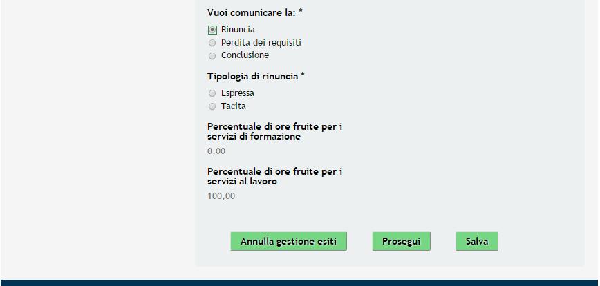 3.1 Gestione esito: Rinuncia Nel caso di RINUNCIA non sarà possibile effettuare ulteriori rendicontazioni dei servizi all'interno della dote rinunciata pertanto i servizi risulteranno non conclusi o