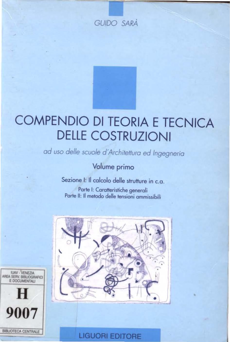 q GUIDO SARÀ COMPENDIO DI TEORIA E TECNICA DELLE COSTRUZIONI od uso delle scuole d'architettura ed ln9e9nerio Volume primo Sezione I: Il calcolo