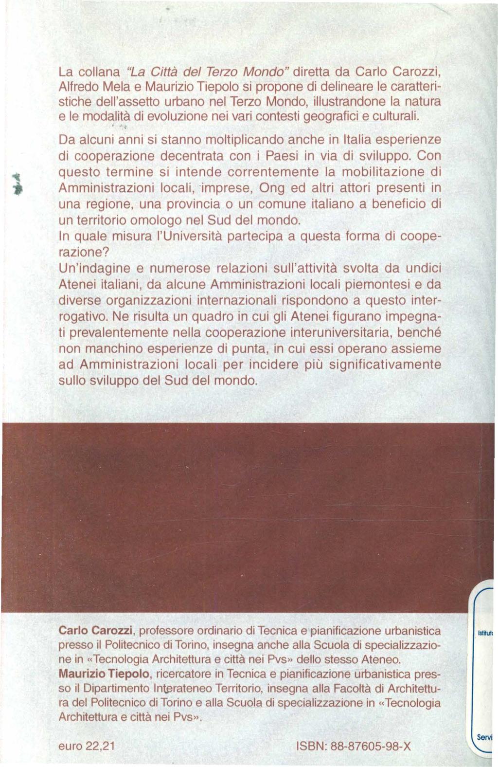 La collana "La Città del Terzo Mondo" diretta da Carlo Carezzi, Alfredo Mela e Maurizio Tiepolo si propone di delineare le caratteristiche dell'assetto urbano nel Terzo Mondo, illustrandone la natura