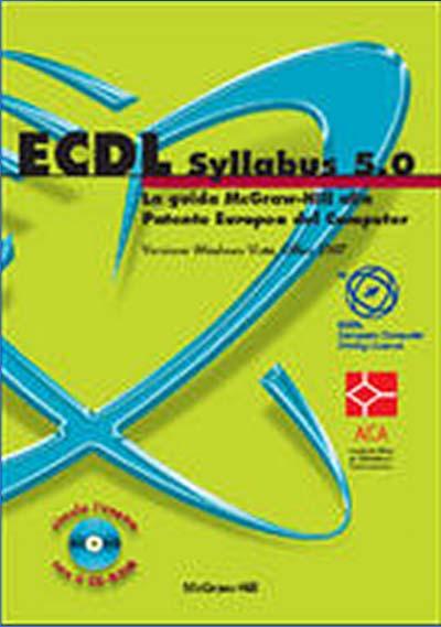 McGraw Hill ECDL Syllabus 5.0 - La guida McGraw-Hill alla Patente Europea del Computer - Versione Windows Vista, Office 2007 ISBN: 9788838666353, Prezzo: Euro 30.