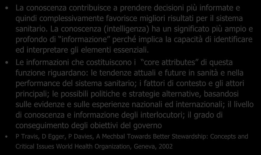 Genesi delle conoscenze La conoscenza contribuisce a prendere decisioni più informate e quindi complessivamente favorisce migliori risultati per il sistema sanitario.