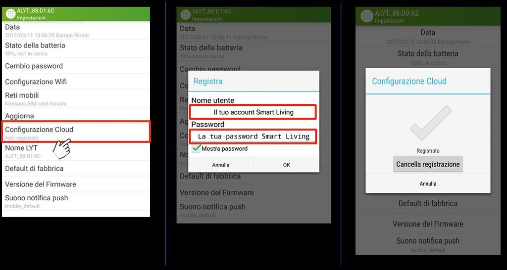 6. Prima connessione: Configurazione del Cloud Per poter gestire il tuo Smart Living fuori casa e non solo in locale, è necessario registrarlo in Cloud: Figura 22 - Procedura configurazione Cloud