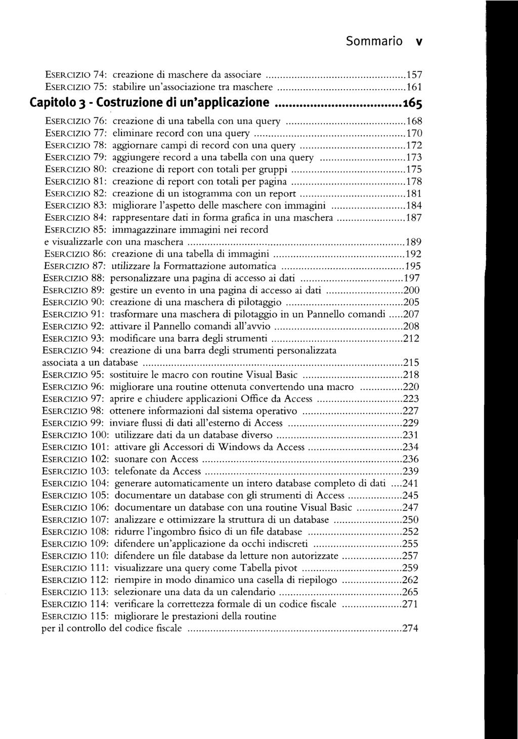 Sommario v ESERCIZIO 74: creazione di maschere da associare... 157 ESERCIZIO 75: stabilire un'associazione tra maschere... 161 Capitolo 3 - Costruzione di un'applicazione.