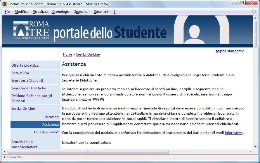 Assistenza Ti ricordiamo che: tutte le informazioni di natura amministrativa o didattica sono contenuti nei bandi rettorali; leggili attentamente prima di accedere al portale per qualsiasi