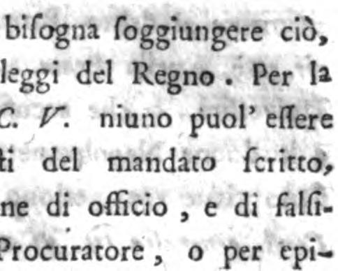 vf " в DRITTO'DEL REGNO. 16! f. ' 7\". ь`щ..= 1. _»è l. ~ s. ч. f lnrornr; _a Procuratori bil'ogna foggïungere ciò,.,' che abbiamo per le leggi del Regno. Per l1 ц. de C. V.