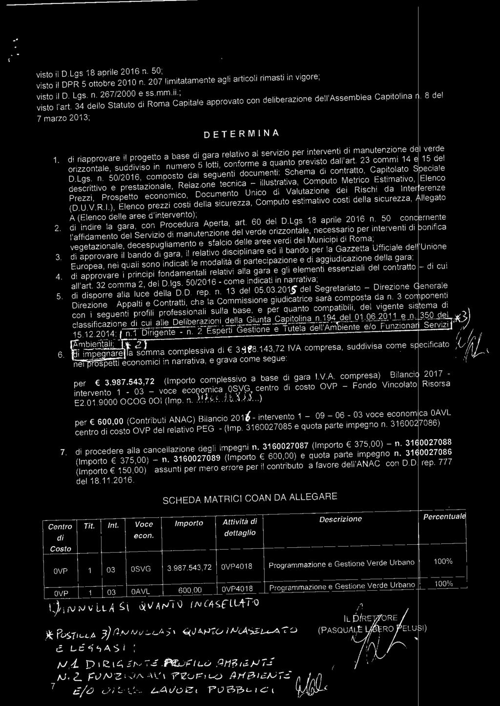 di riapprovare i progetto a base di gara reativo a servizio per interventi di manutenzione d verde orizzontae, suddiviso in numero 5 otti, conforme a quanto previsto da'art. 23 commi 14 15 de D.Lgs.