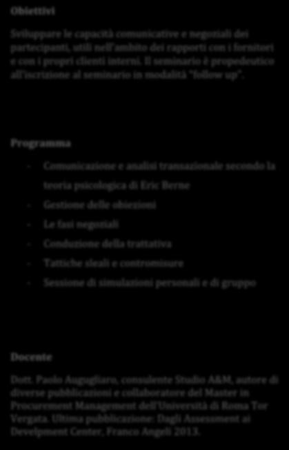 TECNICHE DI NEGOZIAZIONE Milano 19-20/5/2016 Roma 26-27/5/2016 Sviluppare le capacità comunicative e negoziali dei partecipanti, utili nell ambito dei rapporti