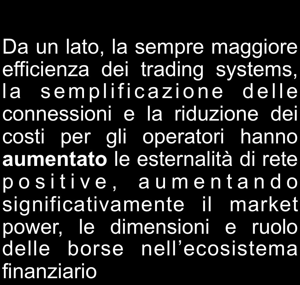 IT, Regolamentazione, Globalizzazione: un potenziale conflitto Da un lato, la sempre maggiore efficienza dei trading systems, la semplificazione delle