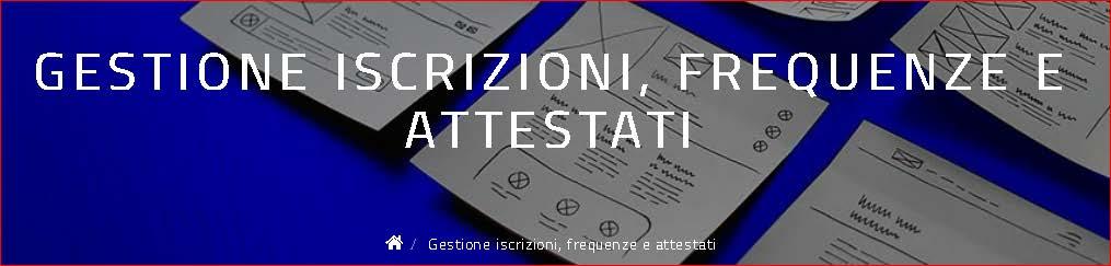 4 Gestione iscrizioni, frequenze e attestati Cliccando sull icona GESTIONE ISCRIZIONI, FREQUENZE E ATTESTATI si accede alle funzionalità a disposizione dell utente per la gestione delle iscrizioni,