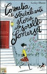 TITOLO: Cornelia e le strabilianti storie delle sorelle somerset AUTORE: Lesley Blume CASA EDITRICE: Piemme Abstract: La protagonista è una bambina di nome Cornelia che ama molto leggere.