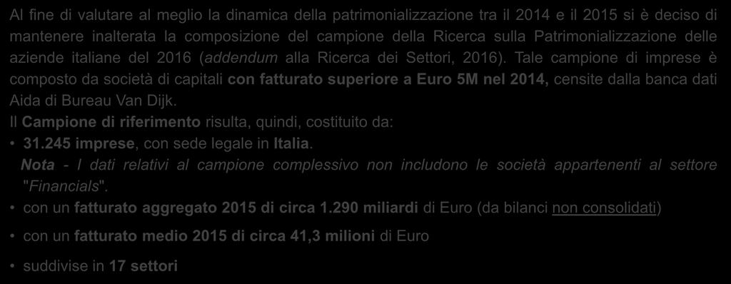 Al fine di valutare al meglio la dinamica della patrimonializzazione tra il 2014 e il 2015 si è deciso di mantenere inalterata la composizione del campione della Ricerca sulla Patrimonializzazione