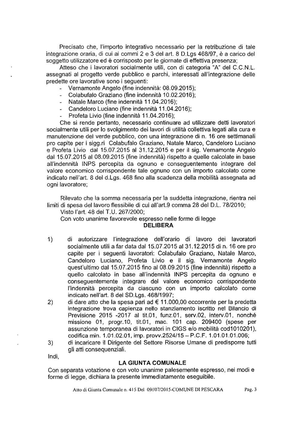 Precisato che, l'importo integrativo necessario per la retribuzione di tale integrazione oraria, di cui ai commi 2 e 3 del art. 8 D.