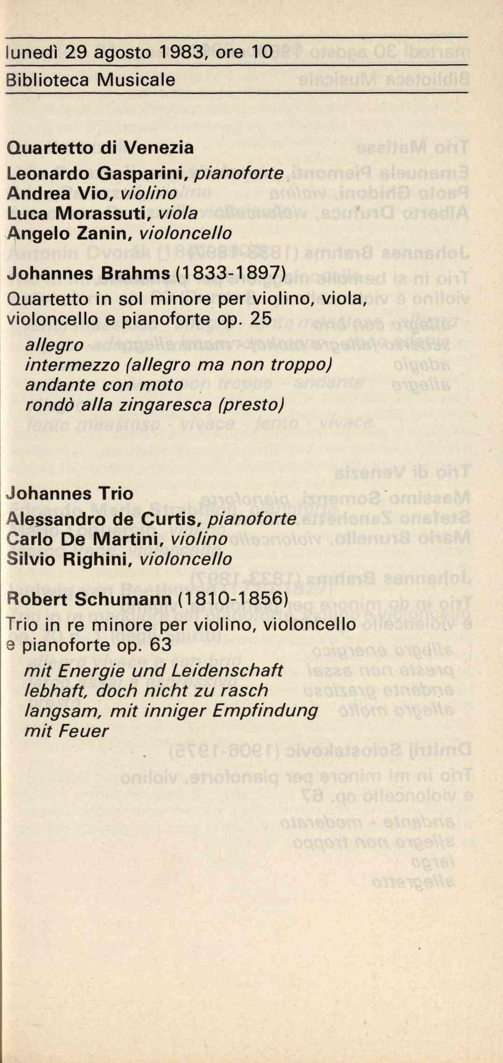 lunedì 29 agosto 1983, ore 10 Biblioteca Musicale Quartetto di Venezia Leonardo Gasparini, pianoforte Andrea Vio, violino Luca Morassuti, viola Angelo Zanin, violoncello Johannes Brahms (1833-1897)