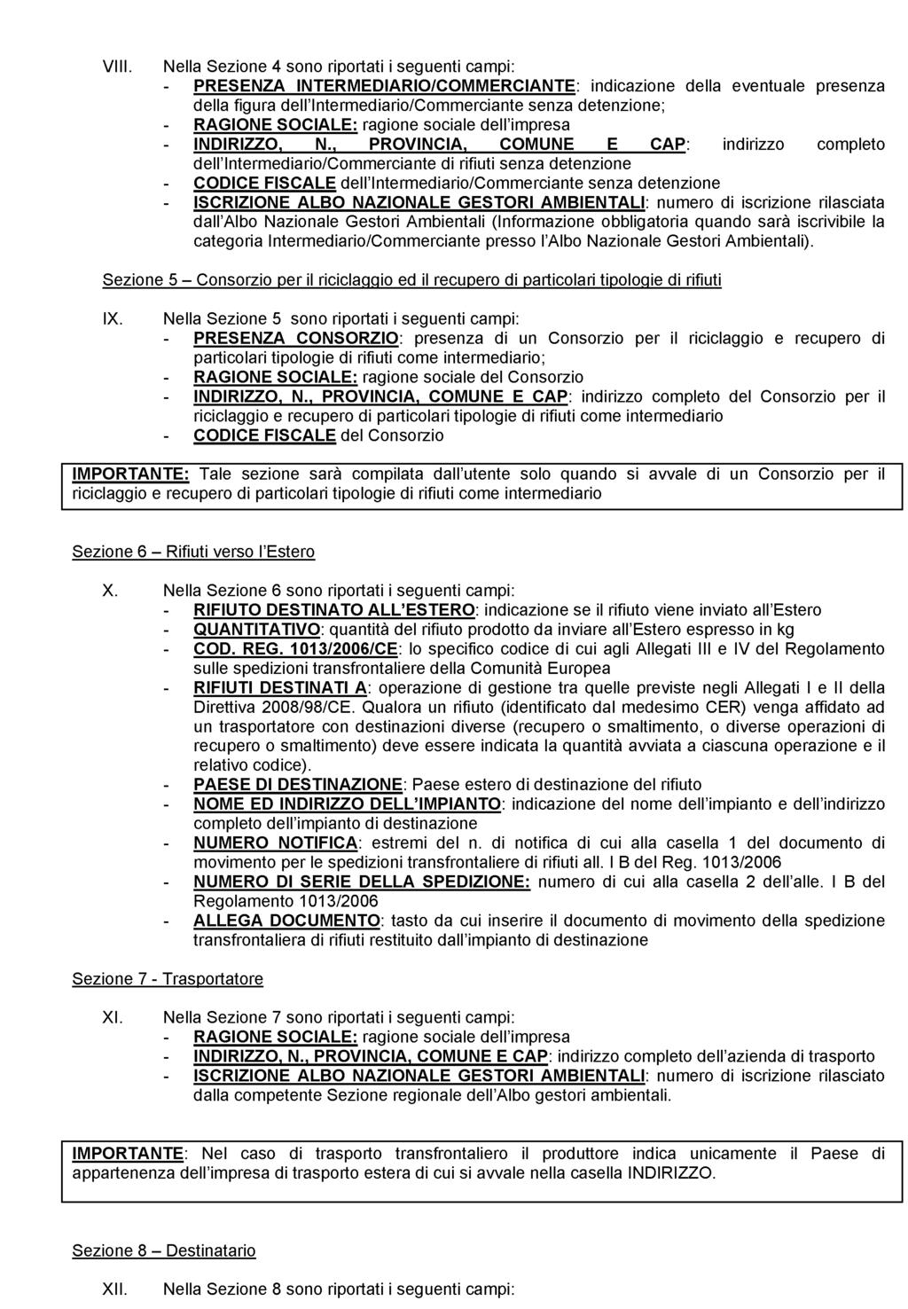 VIII. Nella Sezione 4 sono riportati i seguenti campi: PRESENZA INTERMEDIARIO/COMMERCIANTE: indicazione della eventuale presenza della figura dell'intermediario/commerciante senza detenzione; RAGIONE