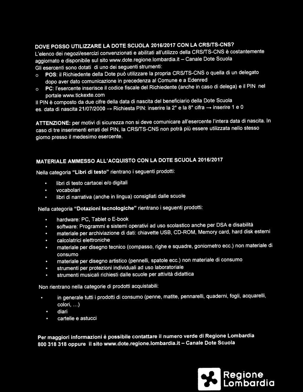 it - Canale Dote Scuola Gli esercenti sono dotati di uno dei seguenti strumenti: o POS: il Richiedente della Dote può utilizzare la propria CRS/TS-CNS o quella di un delegato dopo aver dato