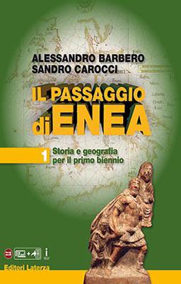 Alessandro Barbero Sandro Carocci Il passaggio di Enea Editori Laterza Destinazione Ordine e indirizzo di scuola Scuola secondaria di secondo grado / primo biennio Materia Storia e Geografia La