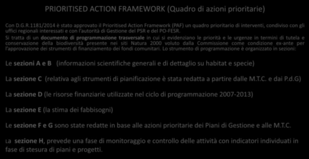 PRIORITISED ACTION FRAMEWORK (Quadro di azioni prioritarie) Con D.G.R.1181/2014 è stato approvato il Prioritised Action Framework (PAF) un quadro prioritario di interventi, condiviso con gli uffici