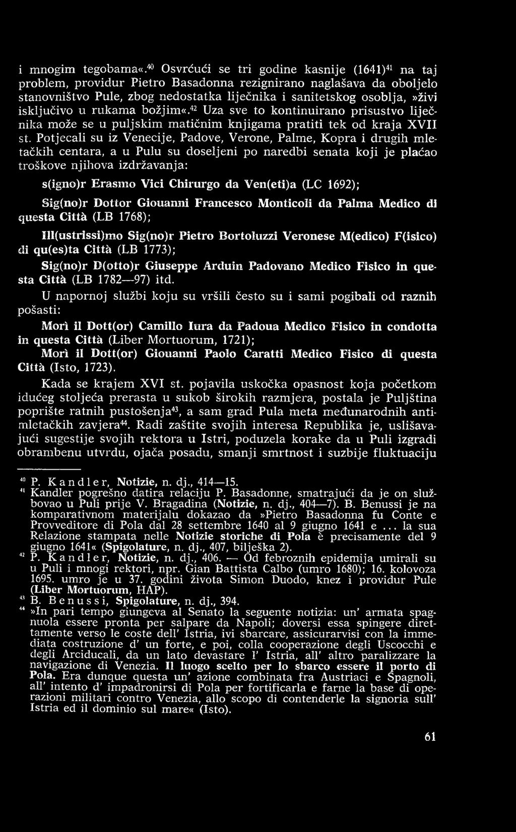 Chirurgo da Ven(eti)a (LC 1692); Sig(no)r D ottor Giouanni Francesco Monticoli da Palma Medico di questa Città (LB 1768); Sll(ustrissi)mo Sig(no)r Pietro Bortoluzzi Veronese M(edico) F(isico) di