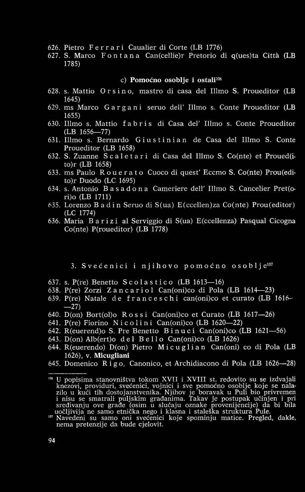 Cancelier Pret(ori)o (LB 1711) 635. Lorenzo Ba din Seruo di S (ua) E (ccellen)za C o(nte) Prou(editor) (LC 1774) 636.