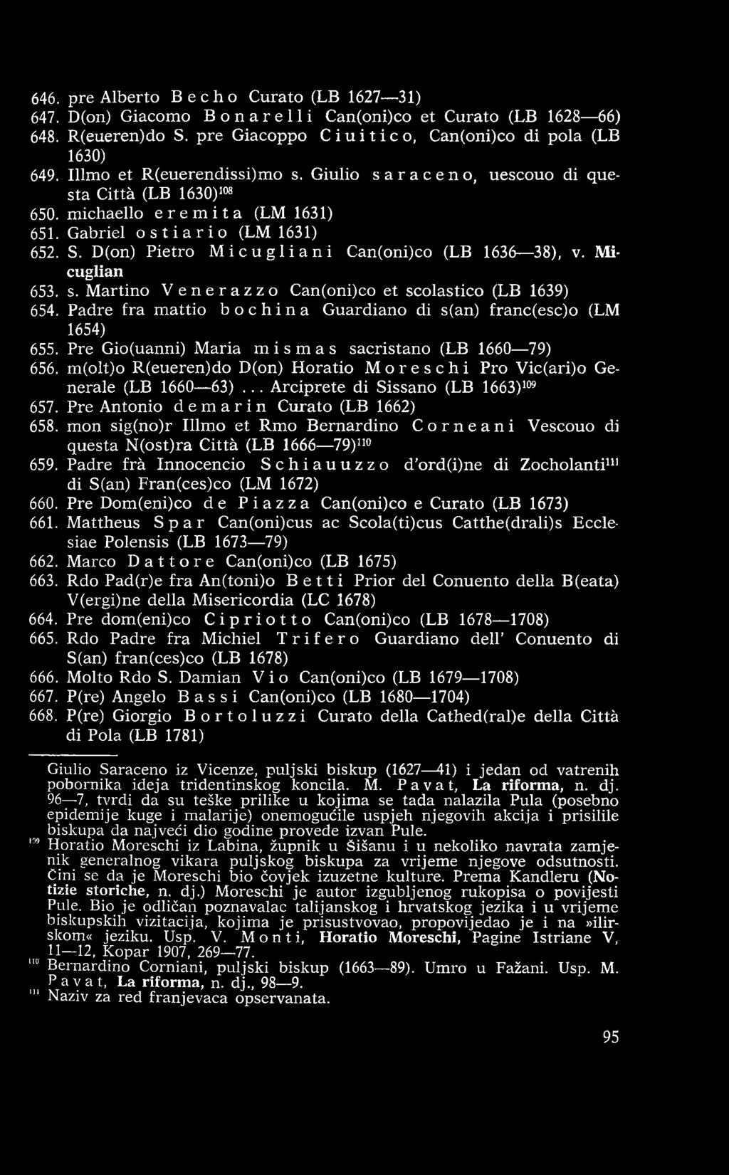 D(on) Pietro M i c u g l i a n i Can(oni)co (LB 1636 38), v. Micuglian 653. s. M artino Venerazzo Can(oni)co et scolastico (LB 1639) 654.