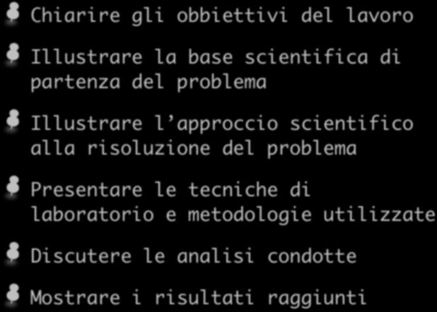 Il report finale Chiarire gli obbiettivi del lavoro Illustrare la base scientifica di partenza del problema Illustrare l approccio scientifico alla