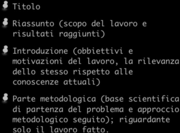 Il contenuto del report finale Titolo Riassunto (scopo del lavoro e risultati raggiunti) Introduzione (obbiettivi e motivazioni del lavoro, la rilevanza dello