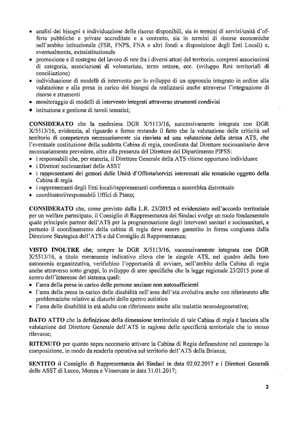 analisi dei bisogni e individuazione delle risorse disponibili, sia in termini di servizi/unità d'offerta pubbliche e private accreditate e a contratto, sia in termini di risorse economiche