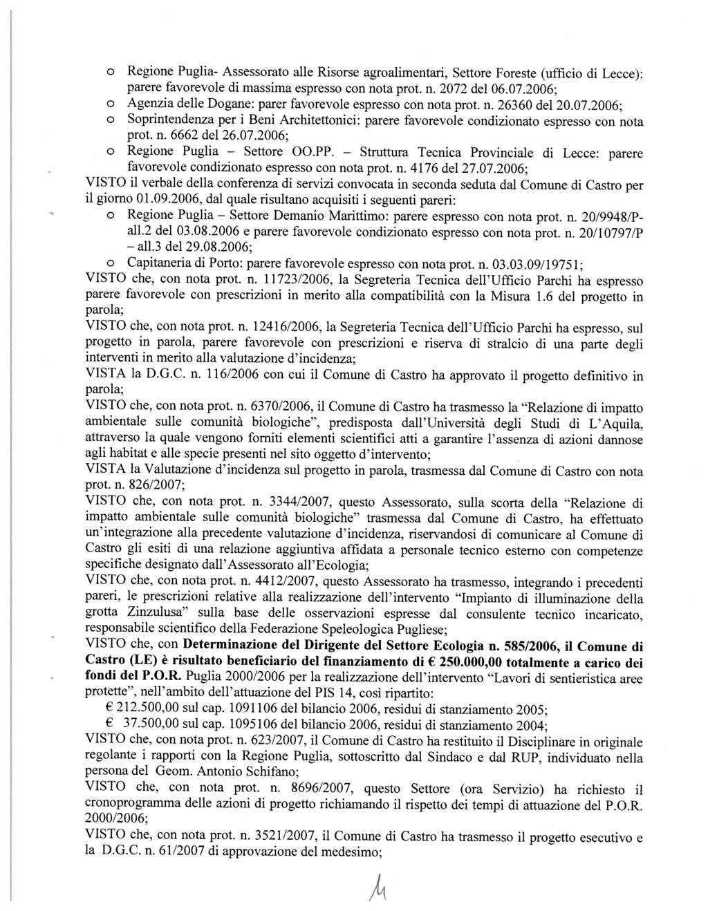 o Regione Puglia- Assessorato alle Risorse agroalimentari, Settore Foreste (ufficio di Lecce): parere favorevole di massima espresso con nota prot. n. 2072