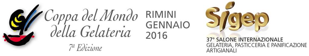 REGOLAMENTO UFFICIALE COPPA DEL MONDO DELLA GELATERIA 7 Edizione, Sigep, gennaio 2016, Rimini Indice EDITORIALE... 2 ORGANIGRAMMA... 3 LE SELEZIONI... 4 PREMESSE... 5 a. FORMAT... 5 b. MISSION... 5 c.